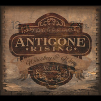 Antigone Rising - Whiskey & Wine. Vol 1