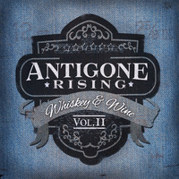 Antigone Rising - Whiskey & Wine. Vol 2
