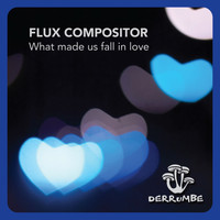 Flux Compositor - What Made us Fall in Love