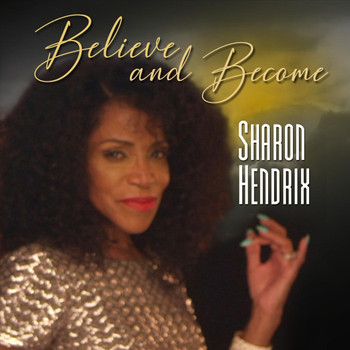 Sharon Hendrix - Believe and Become