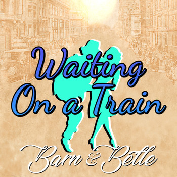 Barn & Belle - Waiting on a Train