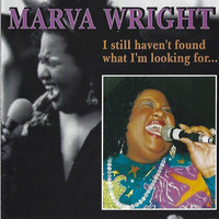 Marva Wright - I Still Haven't Found What I Am Looking For