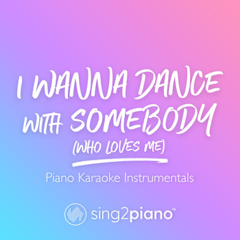 Sing2Piano - I Wanna Dance with Somebody (Who Loves Me) (Piano Karaoke Instrumentals)