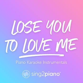Sing2Piano - Lose You To Love Me (Piano Karaoke Instrumentals)
