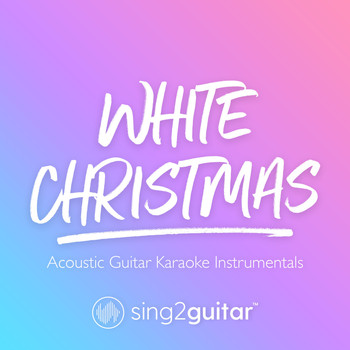 Sing2Guitar - White Christmas (Acoustic Guitar Karaoke Instrumentals)