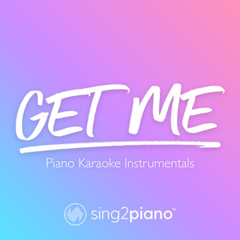 Sing2Piano - Get Me (Piano Karaoke Instrumentals)