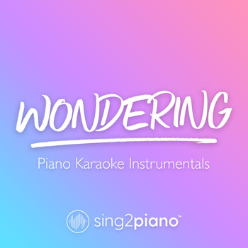 Sing2Piano - Wondering (Piano Karaoke Instrumentals)