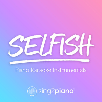 Sing2Piano - Selfish (Piano Karaoke Instrumentals)