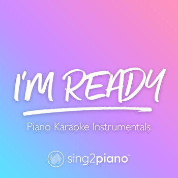 Sing2Piano - I'm Ready (Piano Karaoke Instrumentals)