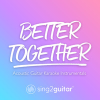 Sing2Guitar - Better Together (Acoustic Guitar Karaoke Instrumentals)
