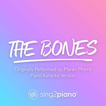 Sing2Piano - The Bones (Originally Performed by Maren Morris) (Piano Karaoke Version)