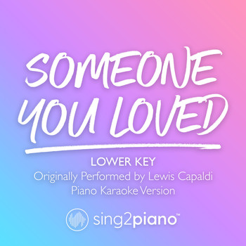 Sing2Piano - Someone You Loved (Lower Key) [Originally Performed by Lewis Capaldi] (Piano Karaoke Version)
