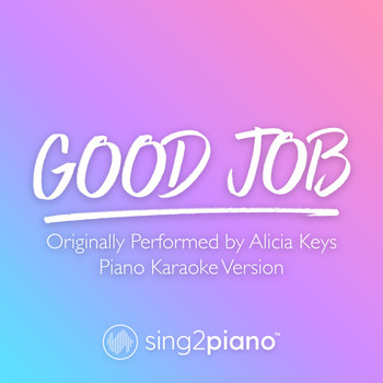 Sing2Piano - Good Job (Originally Performed by Alicia Keys) (Piano Karaoke Version)