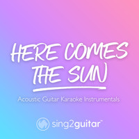 Sing2Guitar - Here Comes The Sun (Acoustic Guitar Karaoke Instrumentals)