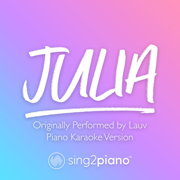 Sing2Piano - Julia (Originally Performed by Lauv) (Piano Karaoke Version)