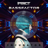 Impact, Bassfactor - Incubator