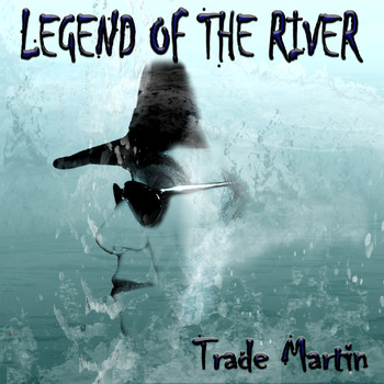 Trade Martin - Legend Of The River