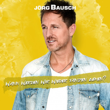 Jörg Bausch - Wann werden wir wieder tanzen gehen?