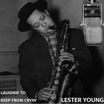 Lester Young - Laughin' to Keep From Cryin'