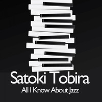Satoki Tobira - All I Know About Jazz