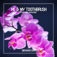 Me & My Toothbrush - Funking Around