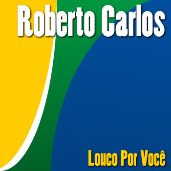 Roberto Carlos - Louco por Você