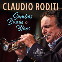Claudio Roditi - Sambas, Bossas and Blues: The Best of Claudio Roditi on Resonance