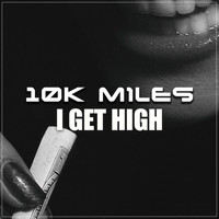 10k Miles - I Get High