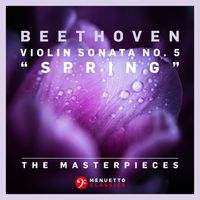 Nora Chastain & Friedemann Rieger - The Masterpieces - Beethoven: Violin Sonata No. 5 in F Major, Op. 24 "Spring"