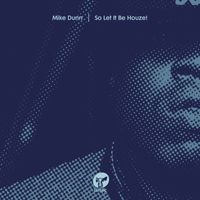 Mike Dunn - So Let It Be Houze!