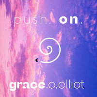 Grace C Elliot - Push On