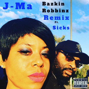 J-Ma - Bazkin Robbinz (Remix) [feat. Sicks] (Explicit)