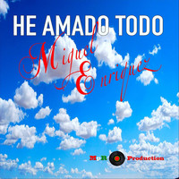 Miguel Enriquez - He Amado Todo