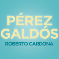 Roberto Cardona - Pérez Galdós