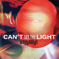 Wolfhounds - Can't See The Light