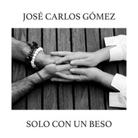José Carlos Gómez - Solo Con Un Beso