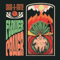 Grind-O-Matic - Flower Power