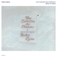 Yoshio Ojima - Une Collection des Chaînons I: Music for Sprial (2020 Remastered Edition)