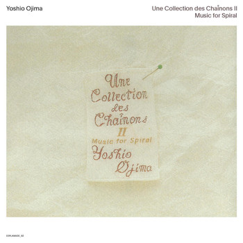 Yoshio Ojima - Une Collection des Chaînons II: Music for Sprial (2020 Remastered Edition)
