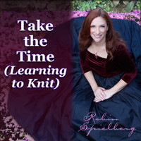 Robin Spielberg - Take the Time (Learning to Knit) [Remastered]