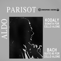 Aldo Parisot - Kodaly Sonata For Cello Alone / Bach Suite #5 For Cello Alone