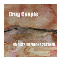 Drug Couple - No Outside / Alone 2gether (Double B-Side)