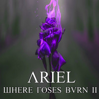 Ariel - Where the Roses Burn II