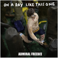 Admiral Freebee - On a Day Like This One