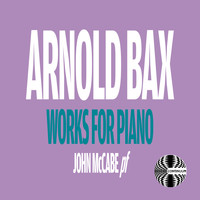 John McCabe - Arnold Bax: Works for Piano