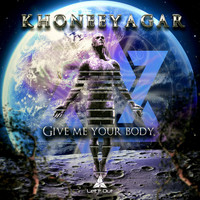 Khoneeyagar - Give Me Your Body