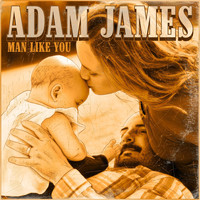 Adam James - Man Like You