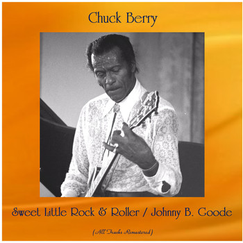 Chuck Berry - Sweet Little Rock & Roller / Johnny B. Goode (All Tracks Remastered)
