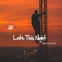 Roberto Crock - Late This Night