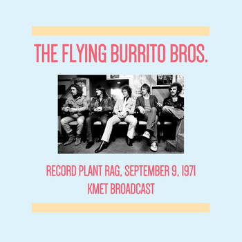 The Flying Burrito Brothers - Record Plant Rag, September 9th 1971 (KMET Broadcast)
